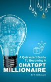 A Quickstart Guide To Becoming A ChatGPT Millionaire (eBook, ePUB)