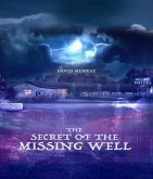 The Secret of the Missing Well (eBook, ePUB) The Secret of the Missing Well (eBook, ePUB)