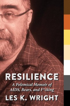 Resilience: A Polemical Memoir of AIDS, Bears, and F*cking (eBook, ePUB) - Wright, Les K