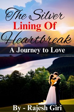 The Silver Lining of Heartbreak: A Journey to Love (eBook, ePUB) - Giri, Rajesh