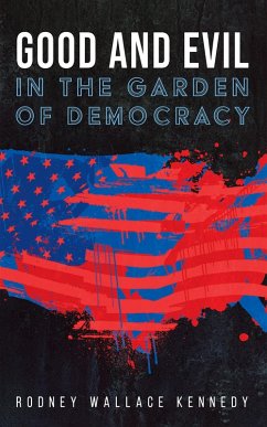 Good and Evil in the Garden of Democracy (eBook, ePUB) - Kennedy, Rodney Wallace