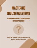 Mastering English Questions: A Comprehensive Guide to Asking Questions in Everyday Situations (eBook, ePUB)