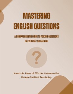 Mastering English Questions: A Comprehensive Guide to Asking Questions in Everyday Situations (eBook, ePUB) - Alam, Saiful