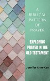 A Biblical Pattern of Prayer: Exploring Prayer in the Old Testament (eBook, ePUB)