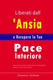 Liberati dall'Ansia e Recupera la Tua Pace Interiore: Tecniche Efficaci per Eliminarla dalla Tua Vita, nonché Segreti per Superare l'Insonnia Causata dall'Ansia (eBook, ePUB) Liberati dall'Ansia e Recupera la Tua Pace Interiore: Tecniche Efficaci per Eliminarla dalla Tua Vita, nonché Segreti per Superare l'Insonnia Causata dall'Ansia (eBook, ePUB)
