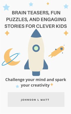 Brain Teasers, Fun Puzzles, and Engaging Stories for Clever Kids (eBook, ePUB) - Matt, JOHNSON l