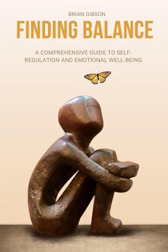 Finding Balance A Comprehensive Guide to Self-Regulation and Emotional Well-Being (eBook, ePUB) - Gibson, Brian