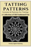 Tatting Patterns - Lessons & Patterns for Tatting with Instructions - A Collection of Old Fashioned Fun (eBook, ePUB) Tatting Patterns - Lessons & Patterns for Tatting with Instructions - A Collection of Old Fashioned Fun (eBook, ePUB)