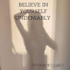 Believe In Yourself Undeniably (Self Help) (eBook, ePUB) - Shon, Immersion