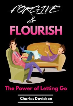 Forgive and Flourish - The Power of Letting Go (eBook, ePUB) - Davidson, Charles