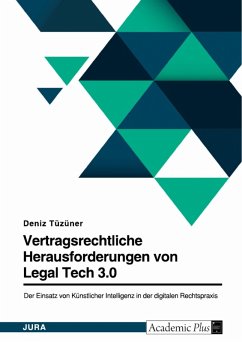 Legal Tech 3.0 in der digitalen Rechtspraxis. Der Einsatz von Künstlicher Intelligenz im Vertragsrecht - mehr Risiken als Chancen? (eBook, PDF) - Tüzüner, Deniz
