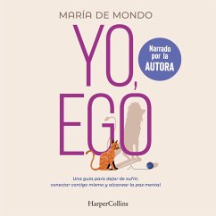 Yo, ego. Una guía para dejar de sufrir, conectar contigo mismo y alcanzar la paz mental (MP3-Download) - De Mondo, María