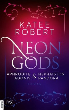 Neon Gods - Aphrodite & Hephaistos & Adonis & Pandora / Dark Olympus Bd.5 (eBook, ePUB) - Robert, Katee