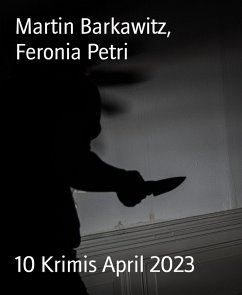 10 Krimis April 2023 (eBook, ePUB) - Barkawitz, Martin; Petri, Feronia