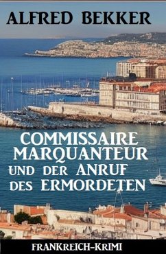 Commissaire Marquanteur und der Anruf des Ermordeten: Frankreich Krimi (eBook, ePUB) - Bekker, Alfred