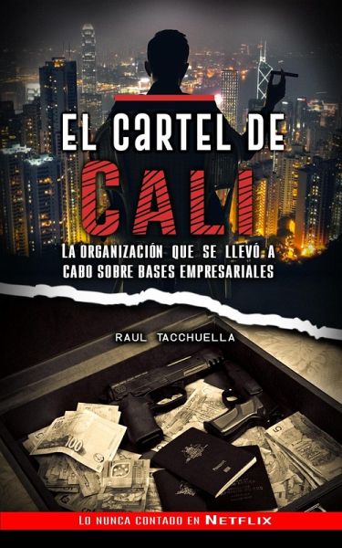 El cartel de Cali: La organización que se llevó a cabo sobre bases empresariales (Guerra de Carteles, #2) (eBook, ePUB)