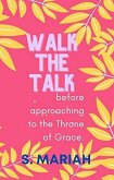 Walk the Talk Before Approaching the Throne of Grace (The effective prayer series, #5) (eBook, ePUB)