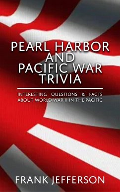 Pearl Harbor and Pacific War Trivia : Interesting Questions & Facts About World War II in The Pacific (eBook, ePUB) - Jefferson, Frank