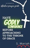 Have Godly Confidence Before Approaching to the Throne of Grace (The effective prayer series, #4) (eBook, ePUB)