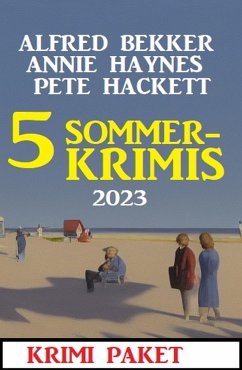 5 Sommerkrimis 2023: Krimi Paket (eBook, ePUB) - Bekker, Alfred; Haynes, Annie; Hackett, Pete