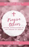 Forgive Others Before Approaching to the Throne of Grace (The effective prayer series, #3) (eBook, ePUB)