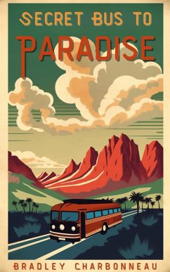 Secret Bus to Paradise (Short Trips, #3) (eBook, ePUB) - Charbonneau, Bradley