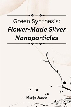 Green synthesis: flower-made silver nanoparticles - Jacob, Manju