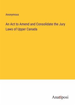 An Act to Amend and Consolidate the Jury Laws of Upper Canada - Anonymous