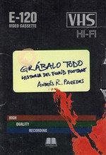 Cover Grabalo Todo. Historia Del Found Footage