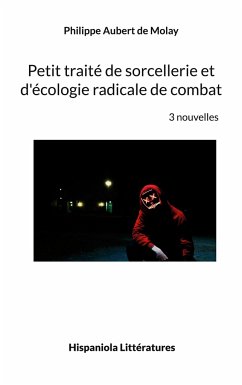 Petit traité de sorcellerie et d'écologie radicale de combat - Aubert de Molay, Philippe