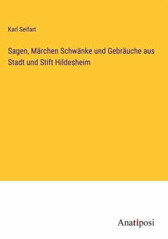 Sagen, Märchen Schwänke und Gebräuche aus Stadt und Stift Hildesheim - Seifart, Karl