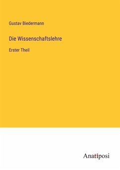 Die Wissenschaftslehre - Biedermann, Gustav