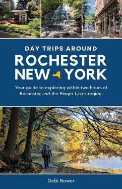 Day Trips Around Rochester, New York - Bower, Debi