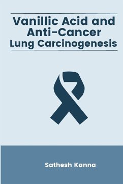 Vanillic Acid and Anti-Cancer Lung Carcinogenesis - Kanna, V. Sathesh