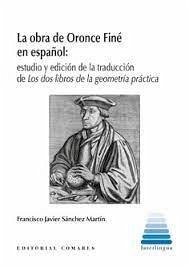 Cover La obra de Oronce Finé en español: Estudio y edición de la traducción de Los dos libros de la geometría práctica
