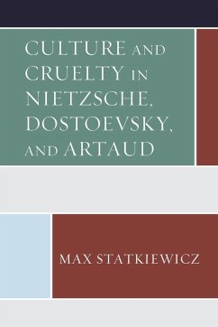 Culture and Cruelty in Nietzsche, Dostoevsky, and Artaud - Statkiewicz, Max