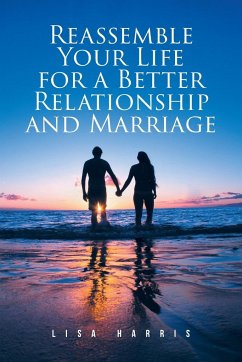 Reassemble Your Life for a Better Relationship and Marriage - Harris, Lisa