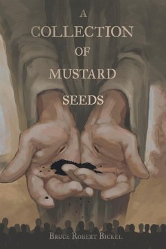 A Collection of Mustard Seeds - Bickel, Bruce Robert