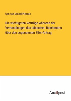 Cover Die wichtigsten Vorträge während der Verhandlungen des dänischen Reichsraths über den sogenannten Elfer-Antrag