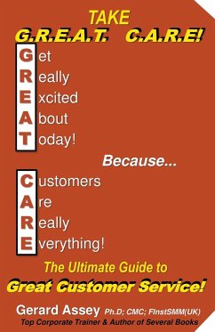 Take G.R.E.A.T C.A.R.E! The Ultimate Guide to Great Customer Service! - Assey, Gerard