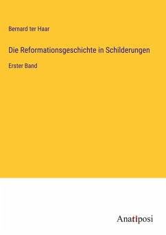 Die Reformationsgeschichte in Schilderungen - Haar, Bernard Ter