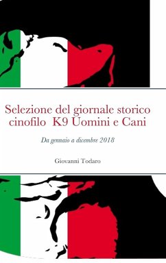 Selezione del giornale storico-cinofilo K9 Uomini e Cani - gennaio-dicembre 2018 - Todaro, Giovanni