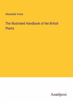 The Illustrated Handbook of the British Plants - Irvine, Alexander