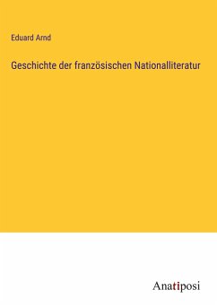 Geschichte der französischen Nationalliteratur - Arnd, Eduard