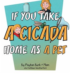 If You Take a Cicada Home as a Pet - Weatherford, Kathleen; Burk, Payton