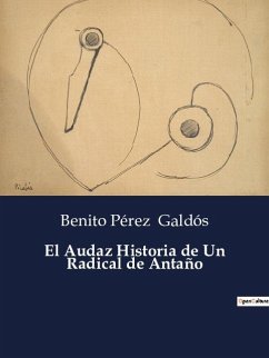 El Audaz Historia de Un Radical de Antaño - Galdós, Benito Pérez