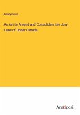 An Act to Amend and Consolidate the Jury Laws of Upper Canada