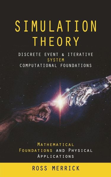 Simulation Theory: Discrete Event & Iterative System Computational Foundations (Mathematical Foundations and Physical Applications) Simulation Theory: Discrete Event & Iterative System Computational Foundations (Mathematical Foundations and Physical Applications)