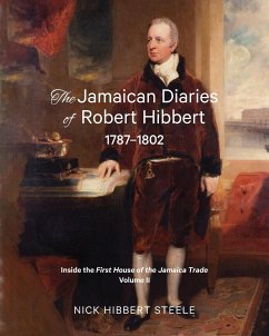 The Jamaican Diaries of Robert Hibbert 1787-1802 - Hibbert Steele, Nick