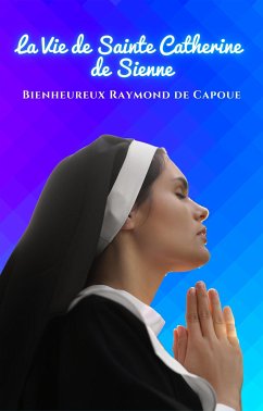 La Vie de Sainte Catherine de Sienne (eBook, ePUB) - Raymond de Capoue, Bienheureux